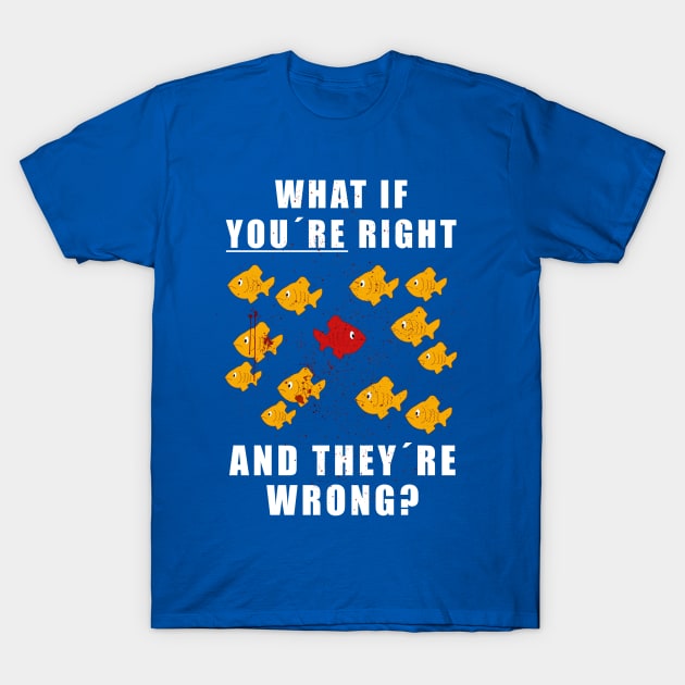Fargo: What if You Are Right and They Are Wrong T-Shirt by 3coo